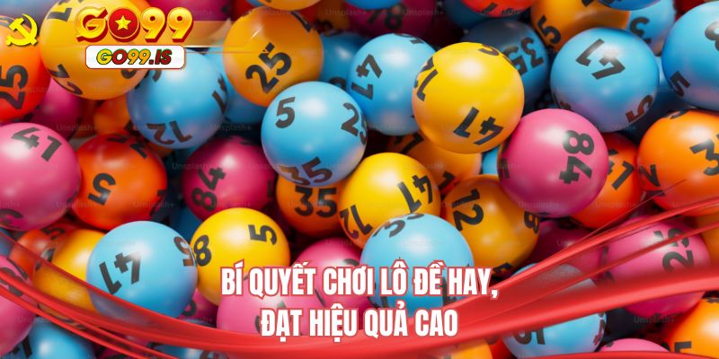 Bí quyết chơi lô đề hay, đạt hiệu quả cao